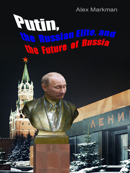 Title details for Putin, the Russian Elite, and the Future of Russia by Alex Markman - Available